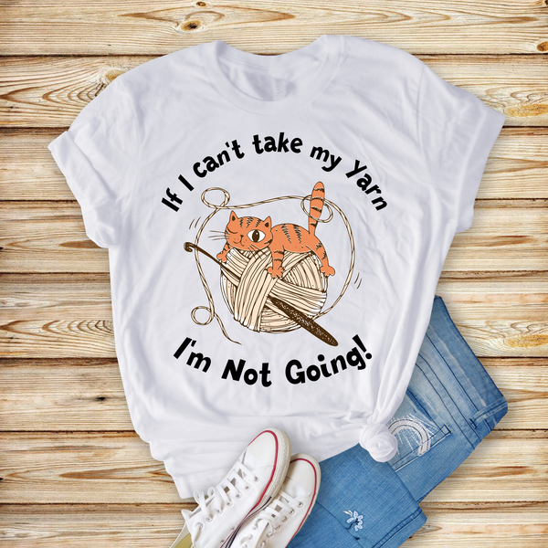 If I can't take my Yarn - Unisex Jersey Short Sleeve Tee - Perfect Gift for Yarn Lover