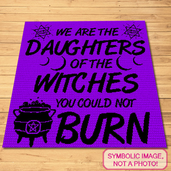 Embrace your inner witch with this powerful SC Crochet Blanket Pattern featuring the bold phrase, 'We are the daughters of the witches you could not burn.'

Perfect for those who love witchy vibes and empowering messages, this Single Crochet Pattern is designed to make a statement. With its striking red text and mystical symbols, this blanket is perfect for adding a magical touch to your home or creating a unique gift for someone who appreciates witchcraft and feminist themes.